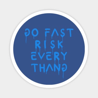 go fast risk everything blue Magnet